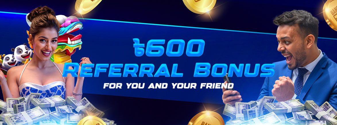 ৳600 Referral Bonus For you and your friend ৳600 Referral Bonus For you and your friend