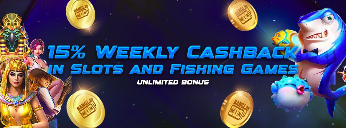 15% Weekly Cashback in Slots and Fishing Games Unlimited Bonus! 15% Weekly Cashback in Slots and Fishing Games Unlimited Bonus!